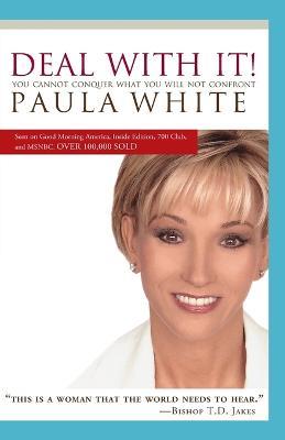 Deal With It!: You Cannot Conquer What You Will Not Confront - Paula White - cover