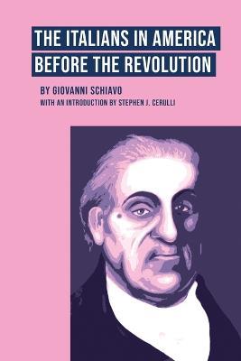 The Italians in America Before the Revolution - Giovanni Schiavo - cover