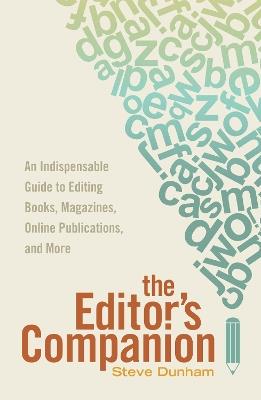 The Editor’s Companion: An Indispensable Guide to Editing Books, Magazines, Online Publications, and More - Steve Dunham - cover