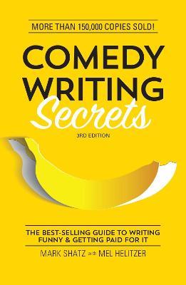 Comedy Writing Secrets: The Best-Selling Guide to Writing Funny and Getting Paid for It - Mark Shatz,Mel Helitzer - cover