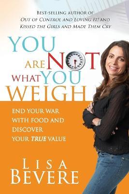 You are Not What You Weigh - Lisa Bevere - cover