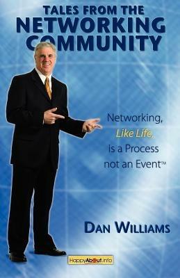 Tales From The Networking Community: Networking, Like Life, is a Process Not an Event - Dan Williams - cover