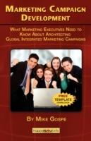 Marketing Campaign Development: What Marketing Executives Need to Know About Architecting Global Integrated Marketing Campaigns - Mike Gospe - cover