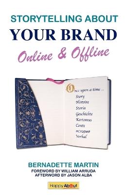 Storytelling About Your Brand Online & Offline: Effectively Message Your Online (using Social Media Such as LinkedIn, Facebook, and Twitter) and Offline Brand Through Elevator Pitches, Storytelling, and Personal Narratives. - Bernadette Martin - cover