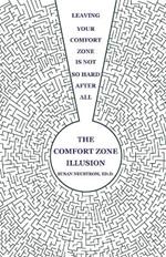 The Comfort Zone Illusion: Leaving Your Comfort Zone Is Not So Hard After All