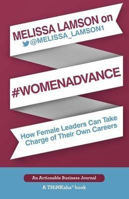 Melissa Lamson on #Womenadvance: How Female Leaders Can Take Charge of Their Own Careers - Melissa Lamson - cover