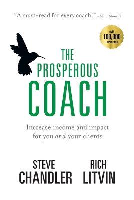 The Prosperous Coach: Increase Income and Impact for You and Your Clients - Steve Chandler,Rich Litvin - cover