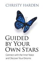 Guided by Your Own Stars: Connect with the Inner Voice and Discover Your Dreams