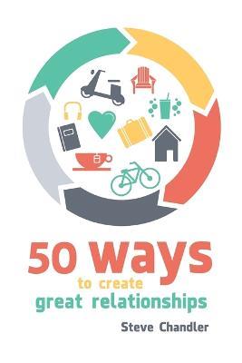 50 Ways to Create Great Relationships - Steve Chandler - cover