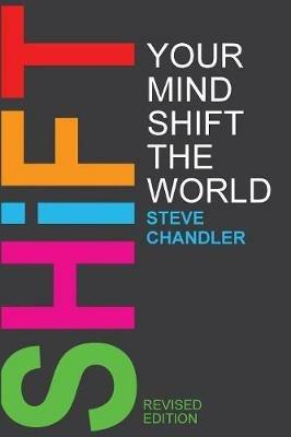 Shift Your Mind Shift The World - Steve Chandler - cover