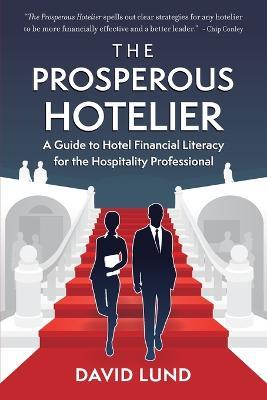 The Prosperous Hotelier: A Guide to Hotel Financial Literacy for the Hospitality Professional - David Lund - cover