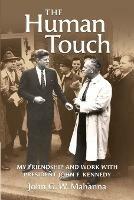 The Human Touch: My Friendship and Work with President John F. Kennedy - John G W Mahanna - cover