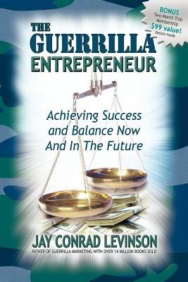 The Guerrilla Entrepreneur: Achieving Success and Balance Now and in the Future - Jay Conrad Levinson - cover
