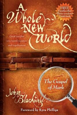 A Whole New World: The Gospel of Mark: The Gospel of Mark - John Blackwell - cover