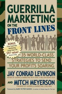 Guerrilla Marketing on the Front Lines: 35 World-Class Strategies to Send Your Profits Soaring - Jay Conrad Levinson,Mitch Meyerson - cover