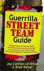 Guerrilla Street Team Guide: Helping Teamers and Business People Alike Utilize Guerrilla Marketing Strategies on the Grassroots Level to Reach People Not Typically Exposed to Traditional Advertising