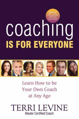 Coaching Is for Everyone: Learn How to Be Your Own Coach at Any Age - Terri Levine - cover