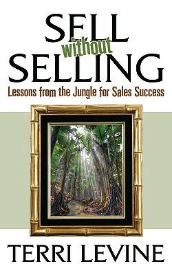 Sell Without Selling: Lessons from the Jungle for Sales Success - Terri Levine - cover