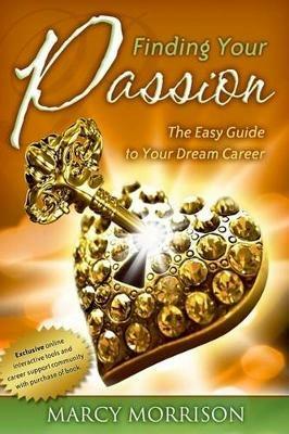 Finding Your Passion: The Easy Guide to Your Dream Career - Marcy Morrison - cover