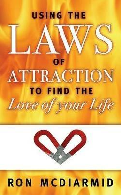 Using the Laws of Attraction: To Find the Love of Your Life - Ron McDiarmid - cover