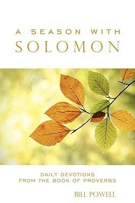 A Season with Solomon: Daily Devotions From the Book of Proverbs - Bill Powell - cover