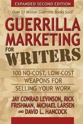 Guerrilla Marketing for Writers: 100 No-Cost, Low-Cost Weapons for Selling Your Work - Jay Conrad Levinson,Rick Frishman,Michael Larsen - cover