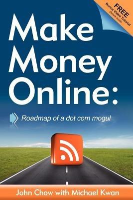 Make Money Online: Roadmap of a Dot Com Mogul - John Chow - cover