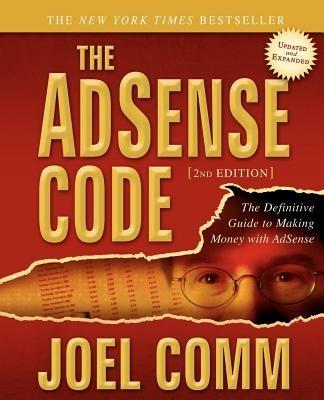 The AdSense Code: What Google Never Told You about Making Money with Adsense - Joel Comm - cover