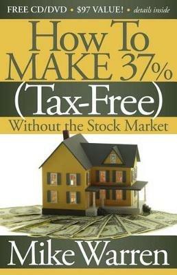 How To Make 37%, Tax-Free, Without the Stock Market: Secrets to Real Estate Paper - Mike Warren - cover