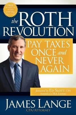 The Roth Revolution: Pay Taxes Once and Never Again - James Lange - cover