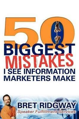 50 Biggest Mistakes: I See Information Marketers Make - Bret Ridgway - cover