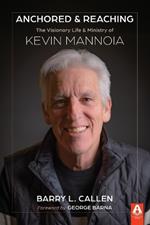 Anchored & Reaching: The Visionary Life & Ministry of Kevin Mannoia