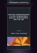 Law and Human Behavior: A Study in Behavioral Biology, Neuroscience, and the Law