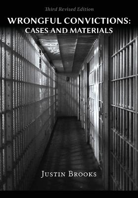 Wrongful Convictions: Cases & Materials - Third Revised Edition - Justin Brooks - cover