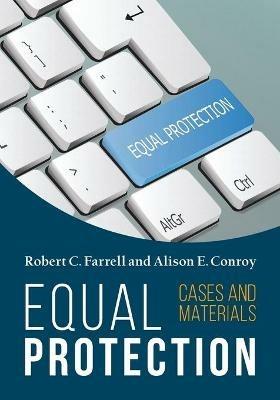 Equal Protection, Cases and Materials - Second Edition - Robert C Farrell,Alison Conroy - cover