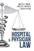 Hospital and Physician Law - Marilyn E Phelan,Kimberly P Mayfield,Ryan P Phelan - cover