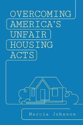 Overcoming America's Unfair Housing Acts - Marcia Johnson - cover