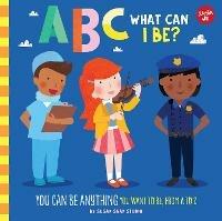 ABC for Me: ABC What Can I Be?: YOU can be anything YOU want to be, from A to Z - Sugar Snap Studio,Jessie Ford - cover