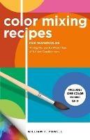 Color Mixing Recipes for Watercolor: Mixing Recipes for More Than 450 Color Combinations - Includes One Color Mixing Grid - William F. Powell - cover