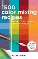 1,500 Color Mixing Recipes for Oil, Acrylic & Watercolor: Achieve precise color when painting landscapes, portraits, still lifes, and more - William F. Powell - cover
