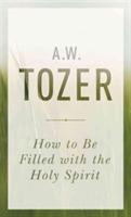 How To Be Filled With The Holy Spirit - A. W. Tozer - cover