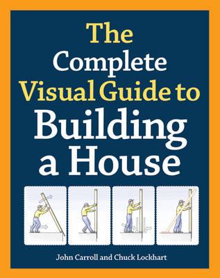 Complete Visual Guide to Building a House, The - J Carroll - cover