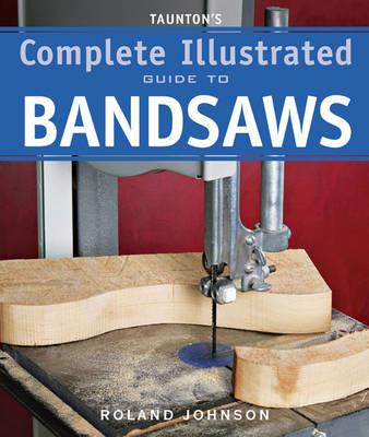 Taunton's Complete Illustrated Guide to Bandsaws - R Johnson - cover