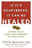 If It's Heartbreak, It Can Be Healed: Letting Go of Hurt and Learning to Love Again