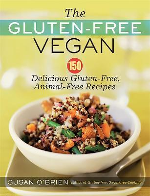 The Gluten-Free Vegan: 150 Delicious Gluten-Free, Animal-Free Recipes - Susan O'Brien - cover