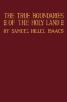 True Boundaries of the Holy Land as Described in Numbers XXXIV: 1-12