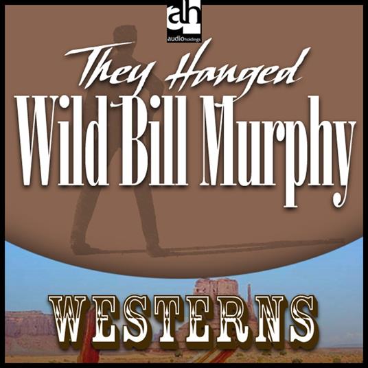 They Hanged Wild Bill Murphy