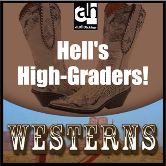 Hell's High-Graders!