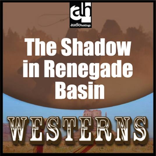 Shadow in Renegade Basin, The