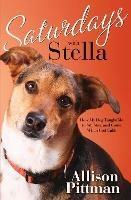 Saturdays with Stella: How My Dog Tuaght Me to Sit, Stay and Come